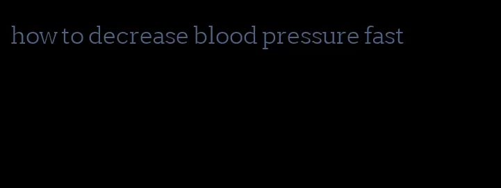 how to decrease blood pressure fast