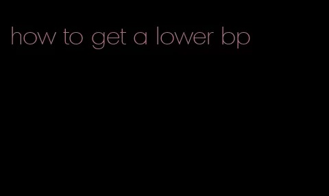 how to get a lower bp