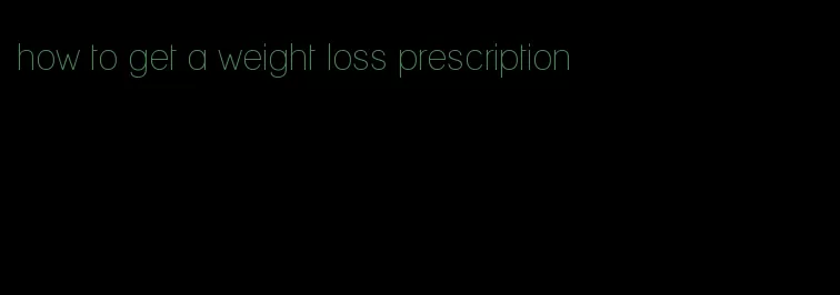 how to get a weight loss prescription