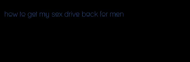 how to get my sex drive back for men
