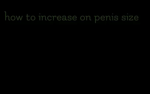 how to increase on penis size