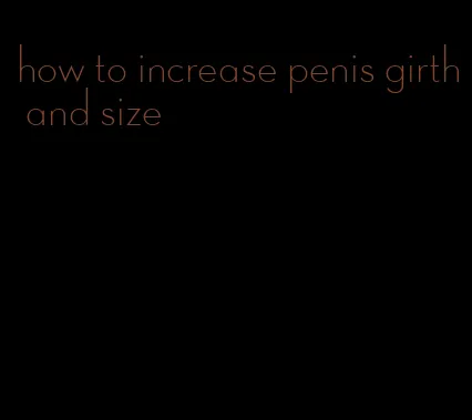 how to increase penis girth and size
