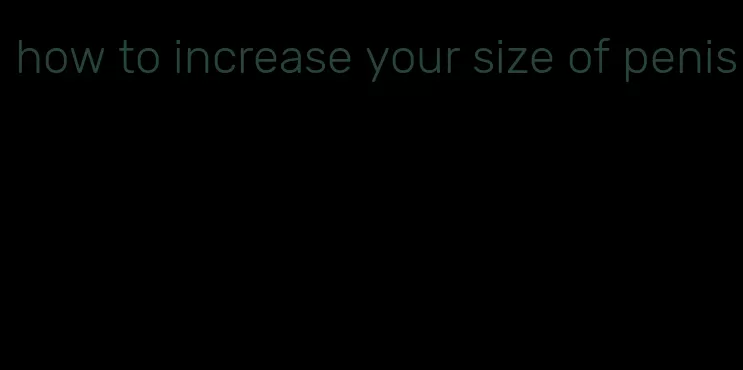 how to increase your size of penis