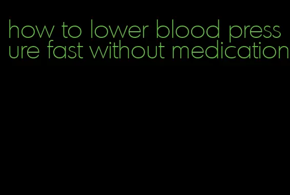 how to lower blood pressure fast without medication