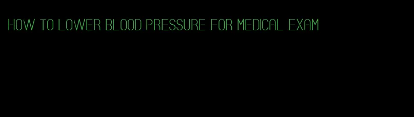 how to lower blood pressure for medical exam