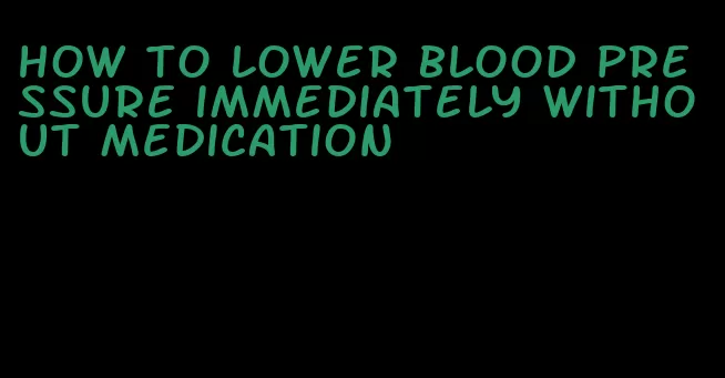 how to lower blood pressure immediately without medication