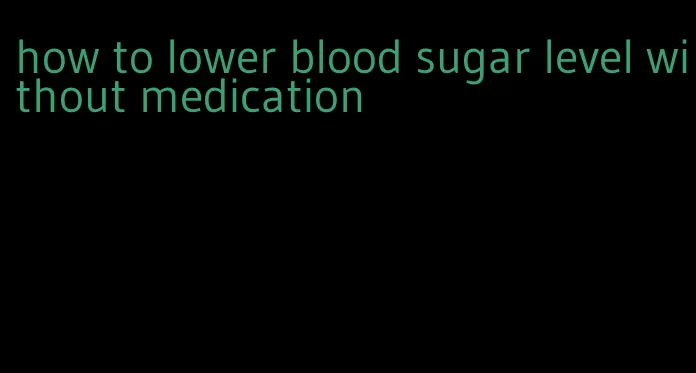 how to lower blood sugar level without medication