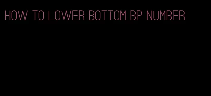 how to lower bottom bp number