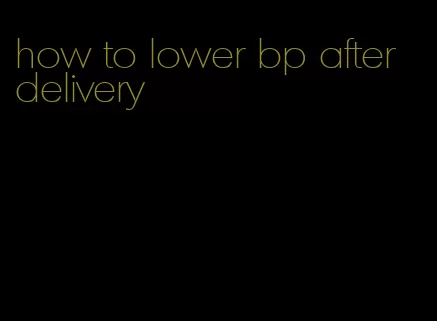 how to lower bp after delivery