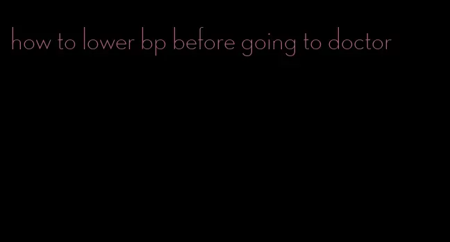how to lower bp before going to doctor
