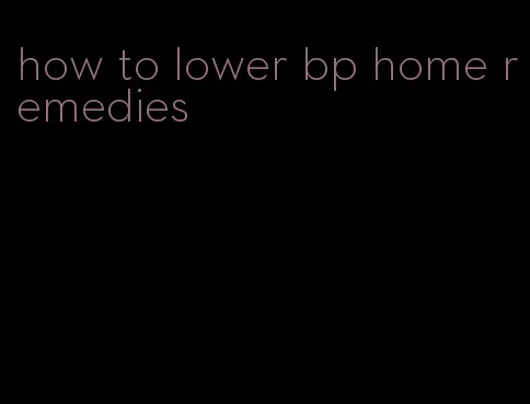 how to lower bp home remedies