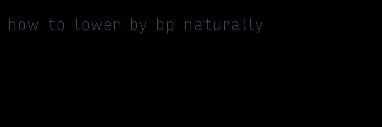 how to lower by bp naturally