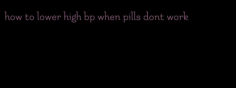 how to lower high bp when pills dont work