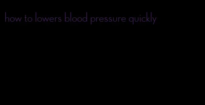 how to lowers blood pressure quickly