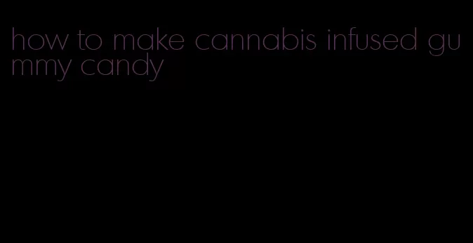 how to make cannabis infused gummy candy