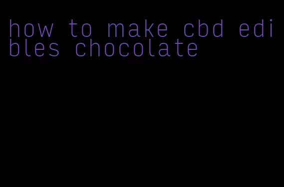 how to make cbd edibles chocolate