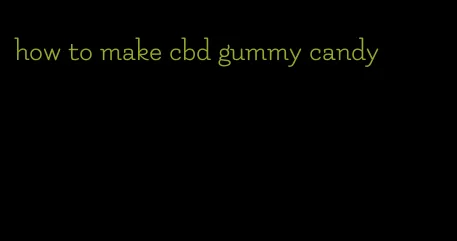 how to make cbd gummy candy