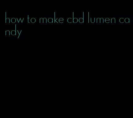 how to make cbd lumen candy