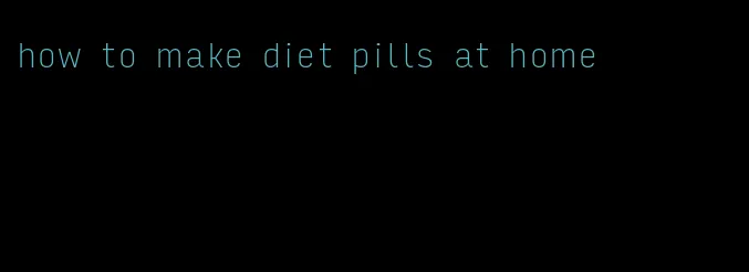 how to make diet pills at home
