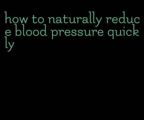 how to naturally reduce blood pressure quickly