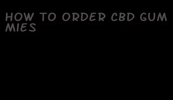 how to order cbd gummies