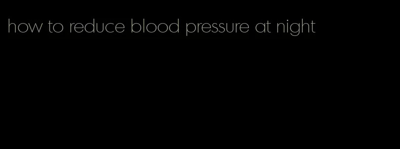 how to reduce blood pressure at night