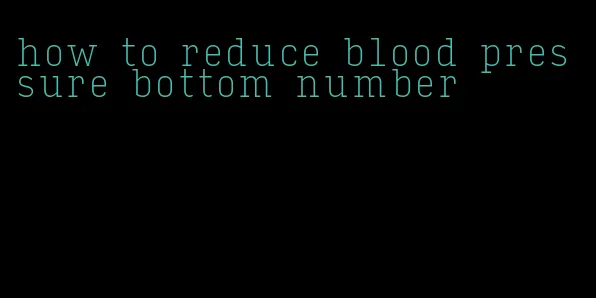 how to reduce blood pressure bottom number