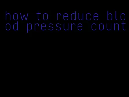 how to reduce blood pressure count