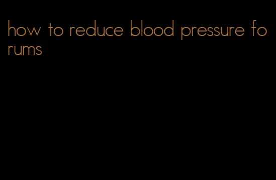 how to reduce blood pressure forums