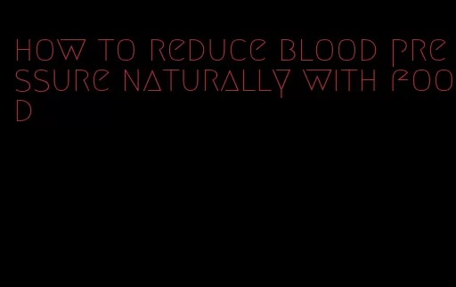 how to reduce blood pressure naturally with food