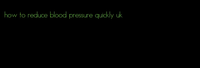 how to reduce blood pressure quickly uk
