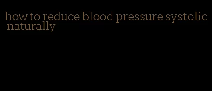 how to reduce blood pressure systolic naturally