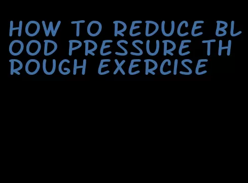 how to reduce blood pressure through exercise