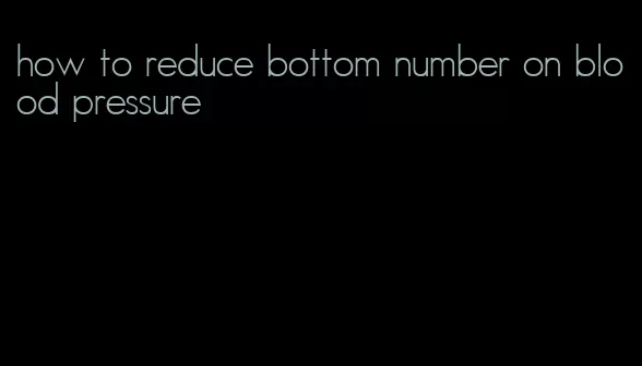how to reduce bottom number on blood pressure