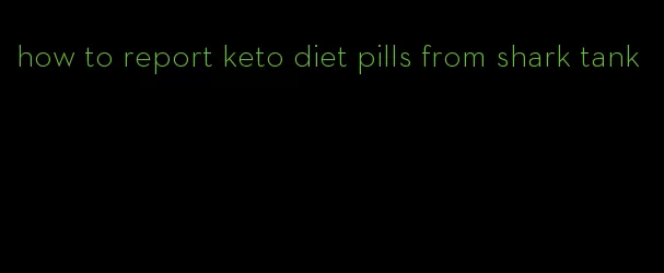 how to report keto diet pills from shark tank