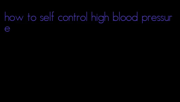 how to self control high blood pressure