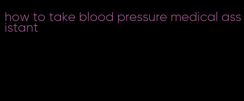 how to take blood pressure medical assistant