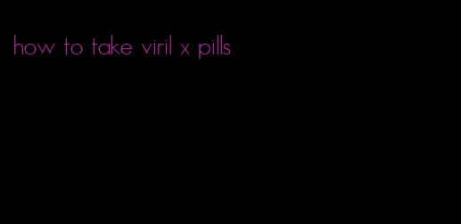 how to take viril x pills