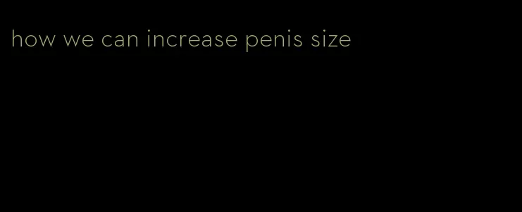 how we can increase penis size