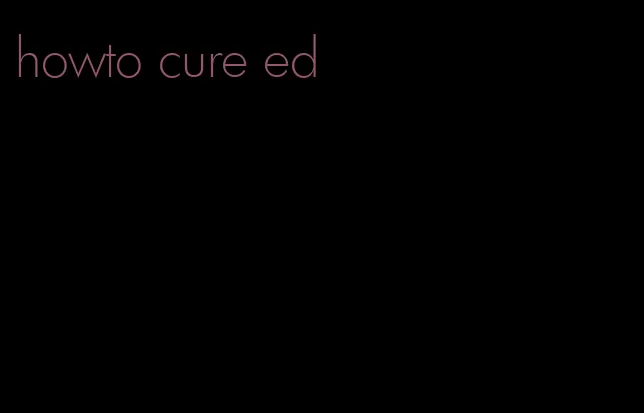 howto cure ed