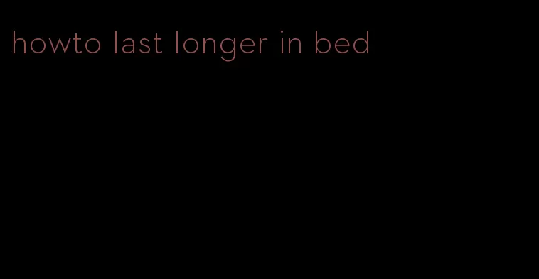 howto last longer in bed