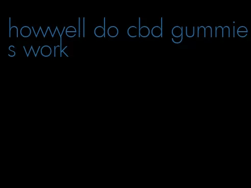 howwell do cbd gummies work