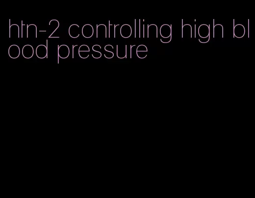 htn-2 controlling high blood pressure