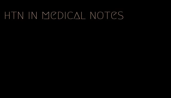 htn in medical notes