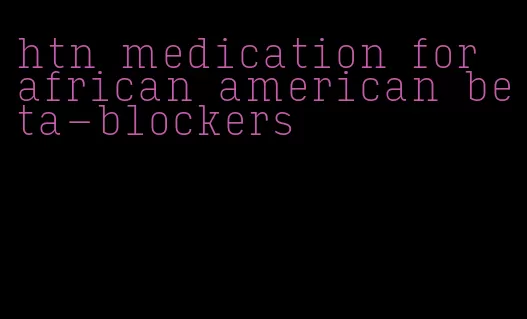 htn medication for african american beta-blockers