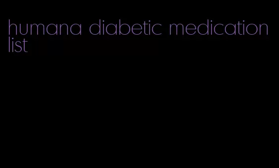 humana diabetic medication list