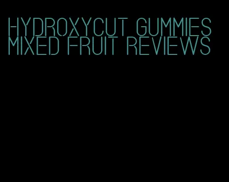 hydroxycut gummies mixed fruit reviews