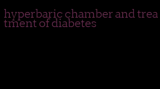 hyperbaric chamber and treatment of diabetes