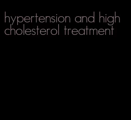 hypertension and high cholesterol treatment