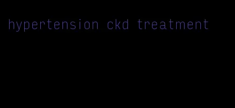 hypertension ckd treatment